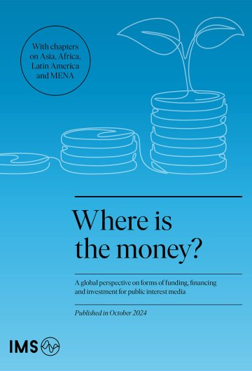 Where is the money? A global perspective on forms of funding, financing and investment for public interest media with chapters on Asia, Africa, Latin America and MENA Published in October 2024 A bright blue background with a sprout growing out of a stack of coins